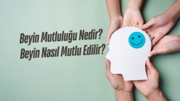 Beyin Mutluluğu Nedir? Beyin Nasıl Mutlu Edilir?