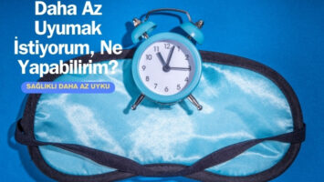 Daha Az Uyumak İstiyorum, Ne Yapabilirim?