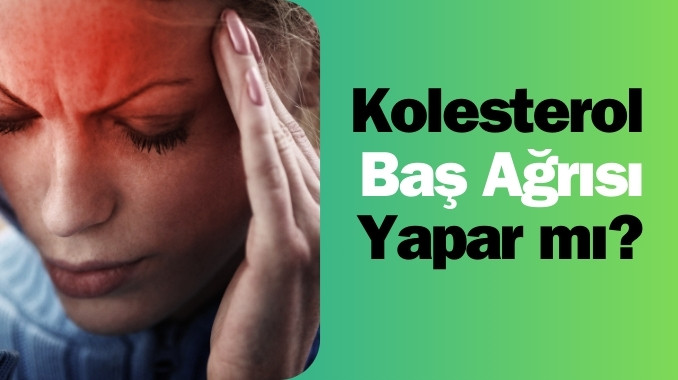 Kolesterol Baş Ağrısı Yapar mı?