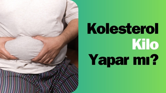 Kolesterol Kilo Yapar mı?