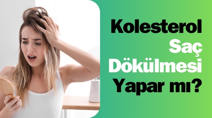 Kolesterol Saç Dökülmesi Yapar mı?