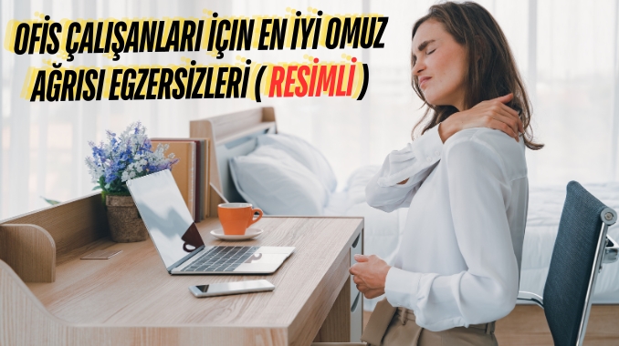 Ofis Çalışanları İçin En İyi Omuz Ağrısı Egzersizleri ( Resimli )